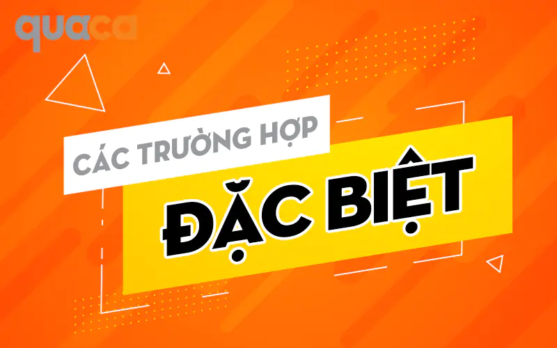 Các Trường Hợp Đặc Biệt