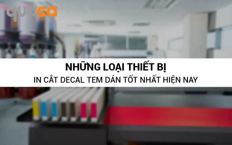 Những thiết bị in ấn decal tem dán tốt nhất hiện nay