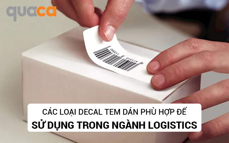 Các loại Decal tem dán phù hợp để sử dụng trong ngành Logistics