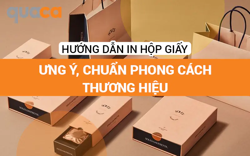 Hướng dẫn in hộp giấy ưng ý, chuẩn phong cách thương hiệu