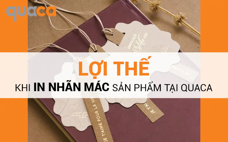 Lợi thế khi in nhãn mác sản phẩm tại Quaca