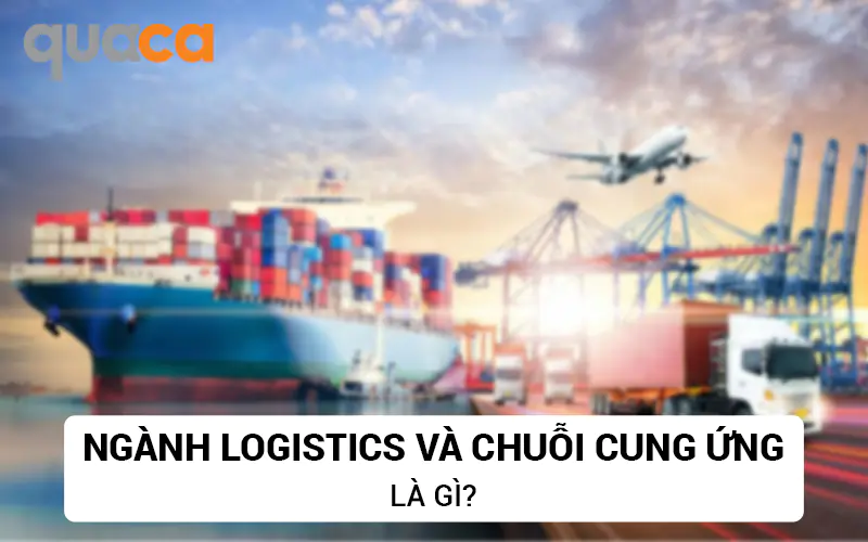Ngành Logistics và chuỗi cung ứng là gì?