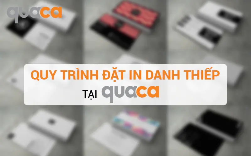 Quy trình đặt in danh thiếp tại Quaca