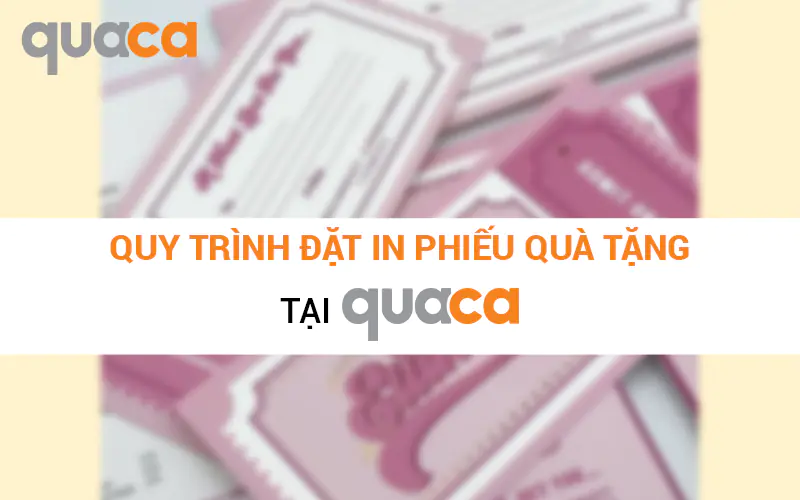 Quy trình đặt in phiếu quà tặng tại Quaca