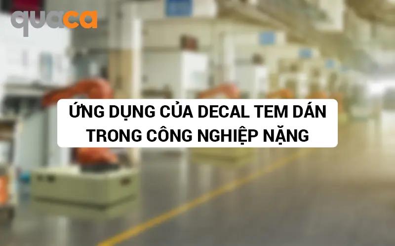 Ứng dụng của Decal tem dán trong công nghiệp nặng