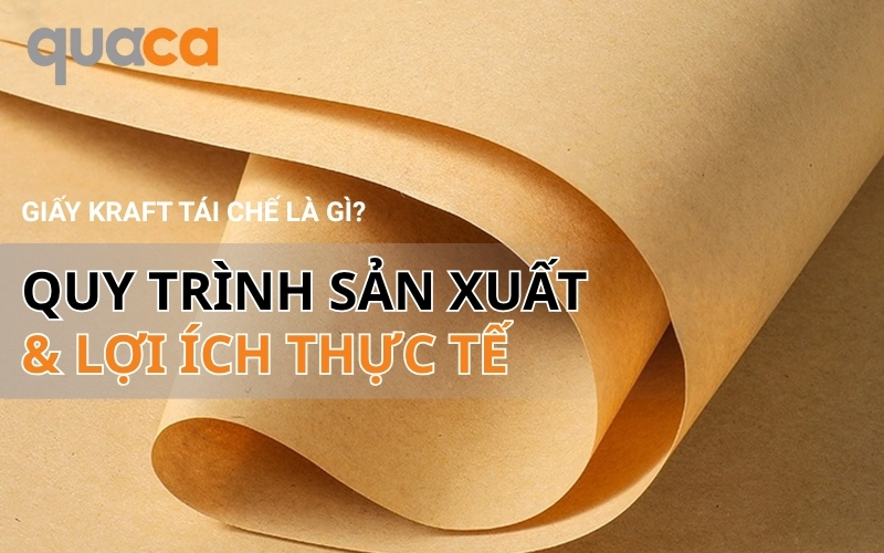 Giấy kraft tái chế là gì? Quy trình sản xuất và lợi ích thực tế
