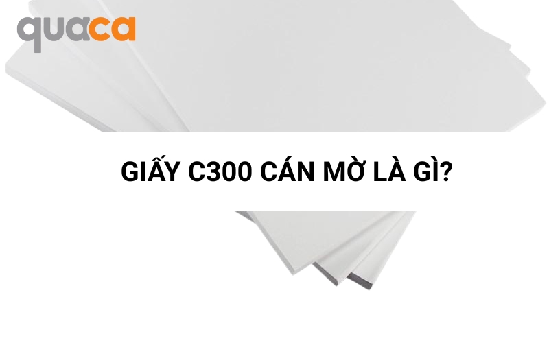 Giấy C300 cán mờ là gì?