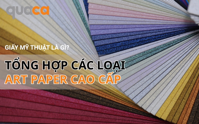 Giấy Mỹ Thuật Là Gì? Tổng Hợp Các Loại Art Paper Cao Cấp