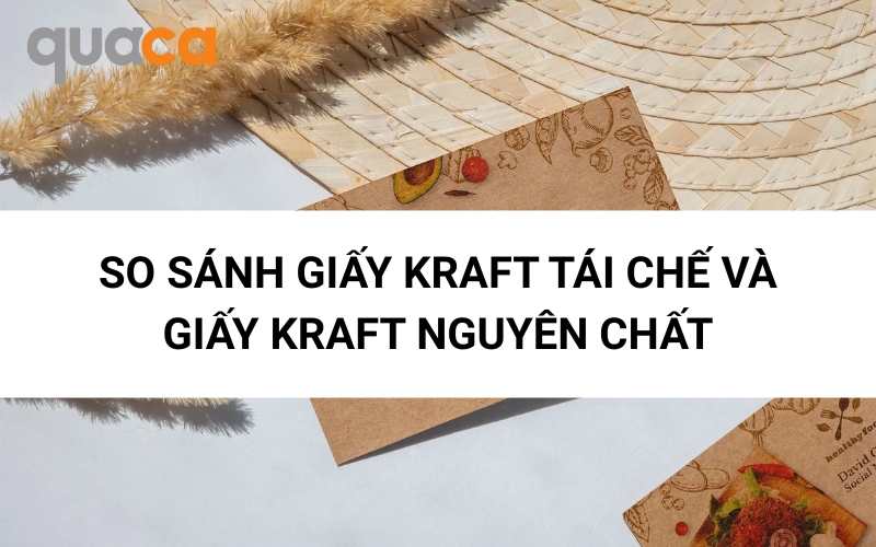 So sánh giấy kraft tái chế và giấy kraft nguyên chất