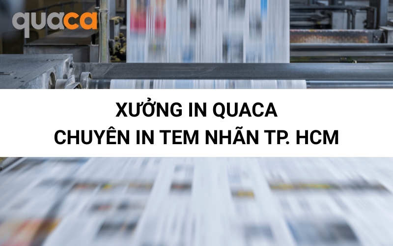 Xưởng in tem nhãn Quaca: Chuyên in tem nhãn Tp. HCM